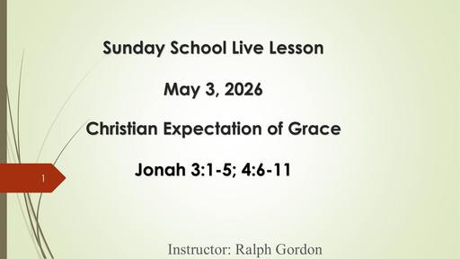 Sunday, May 3, 2026 – Christian Expectation of Grace (Bro. Ralph Gordon)