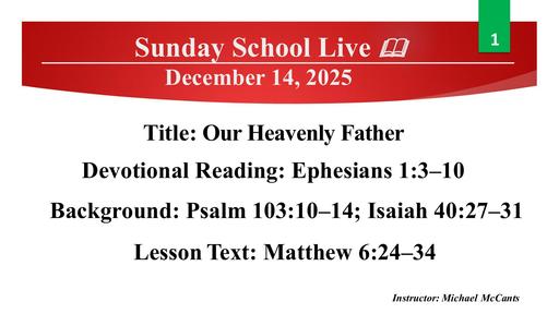 Sunday, December 14, 2025 - Our Heavenly Father (Bro. Michael McCants)