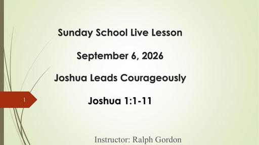 Sunday, September 6, 2026 - Joshua Leads Courageously (Bro. Ralph Gordon)